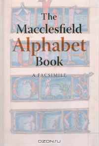 The Macclesfield Alphabet: A Facsimile (British Library Facsimile)