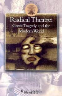 Radical Theatre: Greek Tragedy and the Modern World (Classical Inter/Faces)