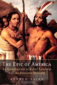 The Epic of America: An Introduction to Rafael LandA­var and the Rusticatio Mexicana (Classical World)
