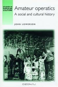 Amateur Operatics : A Social and Cultural History