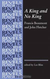 A King and No King : Beaumont and Fletcher (The Revels Plays)