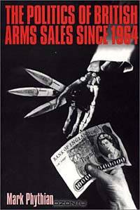The Politics of British Arms Sales Since 1964: To Secure Our Rightful Share