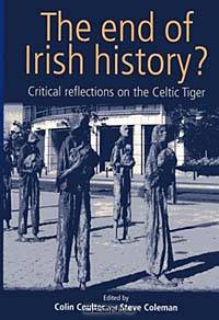 The End of Irish History?: Critical Reflections on the Celtic Tiger