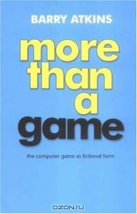 More than a Game : The Computer Game as Fictional Form