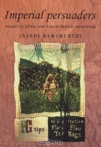 Imperial Persuaders : Images of Africa and Asia in British Advertising (Studies in Imperialism)