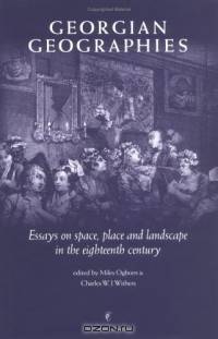 Georgian Geographies : Essays on Space, Place and Landscape in the Eighteenth Century