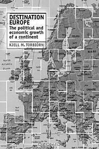 Destination Europe: The Political and Economic Growth of a Continent