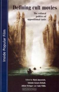 Defining Cult Movies : The Cultural Politics of Oppositional Tastes (Inside Popular Film)