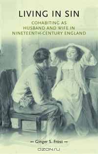 Living in Sin: Cohabiting as Husband and Wife in Nineteenth-Century England (Gender in History)