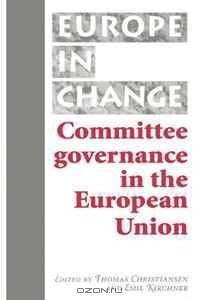 Committee Governance in the European Union (Europe in Change)