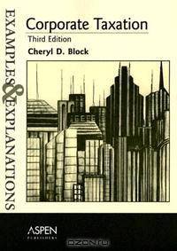 Corporation Taxation: Examples And Explanations (Examples & Explanations)