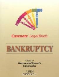 Bankruptcy: Warren & Bussel (Casenote Legal Briefs)