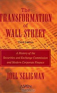 The Transformation of Wall Street: A History of the Securities and Exchange Commission and Modern Corporate Finance