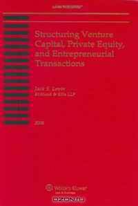 Structuring Venture Capital, Private Equity and Entrepreneurial Transactions