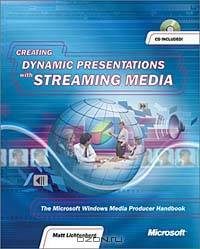 Creating Dynamic Presentations with Streaming Media (With CD-ROM)