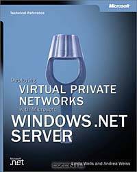 Deploying Virtual Private Networks with Microsoft Windows Server 2003 Technical Reference