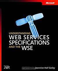 Understanding Web Services Specifications and the WSE