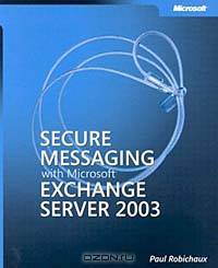 Secure Messaging with Microsoft Exchange Server 2003