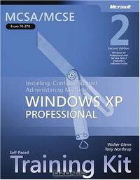 MCSA/MCSE Self-Paced Training Kit (Exam 70-270): Installing, Configuring, and Administering Microsoft Windows XP Professional