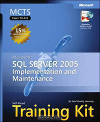 MCTS Self-Paced Training Kit (Exam 70-431): Microsoft SQL Server(TM) 2005 Implementation and Maintenance (Pro-Certification)