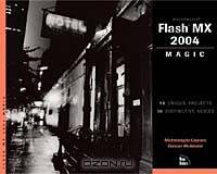 Macromedia Flash Mx 2004: Magic : 12 Unique Projects, 10 Distinctive Voices (Magic (New Riders))