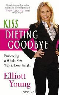 Kiss Dieting Goodbye: Embracing a Whole New Way to Lose Weight