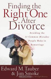 Finding the Right One After Divorce: Avoiding the 13 Common Mistakes People Make in Remarriage