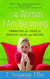 The Woman I Am Becoming: Embracing the Chase for Identity, Faith, and Destiny