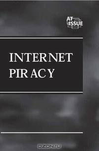 At Issue Series - Internet Piracy (hardcover edition) (At Issue Series)