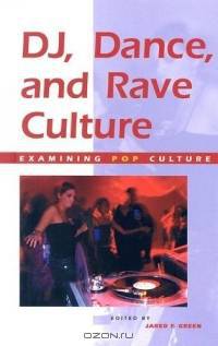 Dj Dance and Rave Culture (Examining Pop Culture)