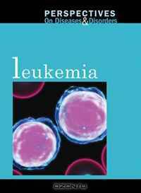 Leukemia (Perspectives on Diseases and Disorders)