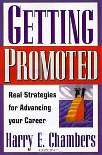 Getting Promoted: Real Strategies for Advancing Your Career