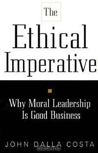 The Ethical Imperative: Why Moral Leadership Is Good Business