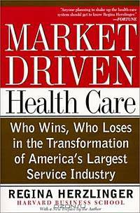 Market-Driven Healthcare: Who Wins, Who Loses in the Transformation of America