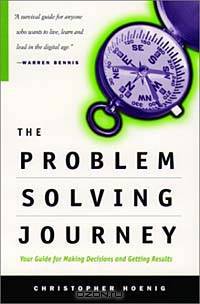 The Problem Solving Journey: Your Guide for Making Decisions and Getting Results