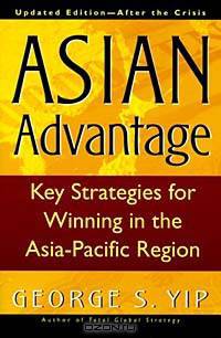 Asian Advantage : Key Strategies for Winning in the Asia-Pacific Region, Updated EditionAfter the Crisis