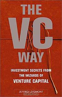 The VC Way: Investment Secrets from the Wizards of Venture Capital