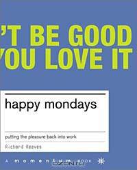 Happy Mondays: Putting the Pleasure Back Into Work