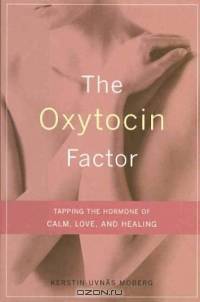The Oxytocin Factor: Tapping the Hormone of Calm, Love, and Healing