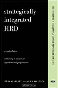 Strategically Integrated HRD: A Six-Step Approach to Creating Results-Driven Programs