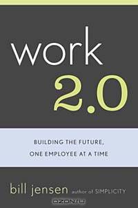 Work 2.0: Building The Future, One Employee At A Time