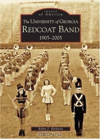 The University of Georgia Redcoat Band, 1905-2005 (Images of America: Georgia) (Images of America)