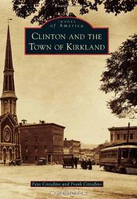 Clinton and the Town of Kirkland (Images of America) (Images of America (Arcadia Publishing))