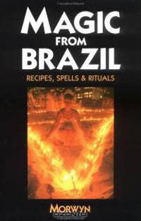 Magic From Brazil: Recipes, Spells & Rituals