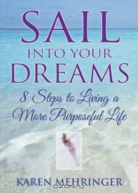 Sail into your Dreams: 8 Steps to Living a More Purposeful Life