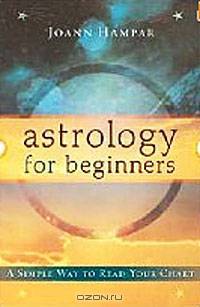 Astrology for Beginners: A Simple Way to Read Your Chart