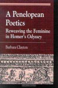 A Penelopean Poetics, Reweaving the Feminine in Homer