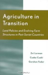 Agriculture in Transition: Land Policies and Evolving Farm Structures in Post Soviet Countries (Rural Economies in Transition)