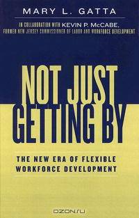 Not Just Getting By: The New Era of Flexible Workforce Development