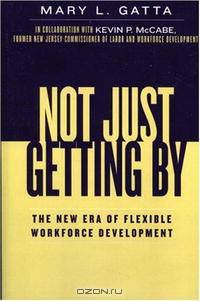 Not Just Getting By: The New Era of Flexible Workforce Development